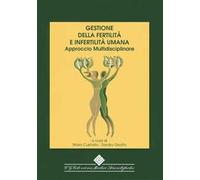 Gestione della fertilità e infertilità umana. Approccio multidisciplinare