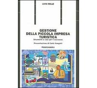 Gestione della piccola impresa turistica. Strumenti e casi per il successo