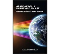 Gestione della Radiazione Solare: Fondamenti Scientifici e Modelli Applicativi