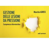 Gestione delle lesioni da pressione. Competenza infermieristica. Ediz. a spirale