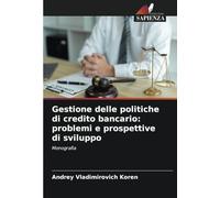 Gestione delle politiche di credito bancario: problemi e prospettive di sviluppo: Monografia
