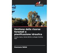 Gestione delle risorse forestali e pianificazione idraulica: Foreste, fauna, risorse idriche e sviluppo: Burkina Faso