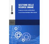 Gestione delle risorse umane. Un approccio sistemico multidisciplinare - G...