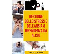 Gestione dello Stress e dell’Ansia & Dipendenza da Alcol