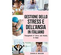 Gestione dello Stress e dell'Ansia In italiano/ Management of Stress and Anxiety In Italian