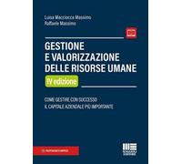 Gestione e valorizzazione delle risorse umane. Come gestire con successo il capitale aziendale più importante