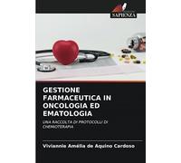 GESTIONE FARMACEUTICA IN ONCOLOGIA ED EMATOLOGIA: UNA RACCOLTA DI PROTOCOLLI DI CHEMIOTERAPIA