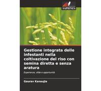 Gestione integrata delle infestanti nella coltivazione del riso con semina diretta e senza aratura: Esperienze, sfide e opportunità