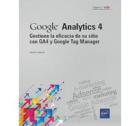 Gestione la eficacia de su sitio con GA4 y Google Tag Manager: Gestione la eficacia de su sitio con GA4 y Google Tag Manager