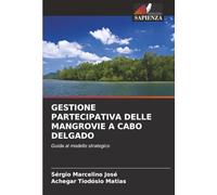 GESTIONE PARTECIPATIVA DELLE MANGROVIE A CABO DELGADO: Guida al modello strategico