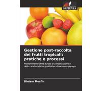 Gestione post-raccolta dei frutti tropicali: pratiche e processi: Mantenimento della durata di conservazione e delle caratteristiche qualitative di banane e papaya