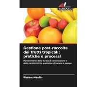 Gestione post-raccolta dei frutti tropicali: pratiche e processi: Mantenimento della durata di conservazione e delle caratteristiche qualitative di banane e papaya