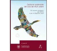 Gestione sostenibile del ciclo dei rifiuti urbani. Gli scenari strategici per Roma e la regione Lazio