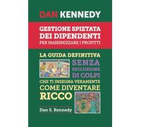GESTIONE SPIETATA DEI DIPENDENTI PER MASSIMIZZARE I PROFITTI: La guida definitiva senza esclusione di colpi che ti insegna veramente come diventare ricco