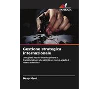 Gestione strategica internazionale: Uno spazio teorico interdisciplinare e transdisciplinare che delimita un nuovo ambito di ricerca scientifica