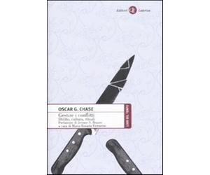 Gestire i conflitti. Diritto, cultura, rituale - Chase Oscar G.