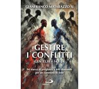 Gestire i conflitti (Gen 13,18-14,1-24). 94 tracce di preghiera e 449 domande per un cammino di fede