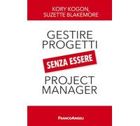 Gestire i progetti senza essere project manager - Kogon Kory, Blakemore Suzette