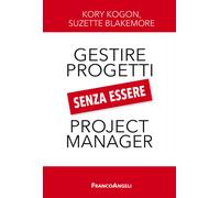 Gestire i progetti senza essere project manager - Kogon Kory, Blakemore Suzette