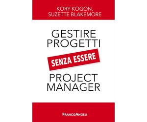 Gestire i progetti senza essere project manager - Kogon Kory, Blakemore Suzette