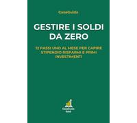 Gestire i Soldi da Zero: 12 passi, uno al mese, per capire stipendio, risparmi e primi investimenti
