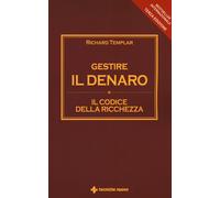 Gestire il denaro. Il codice della ricchezza - Templar Richard