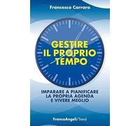 Gestire il proprio tempo. Imparare a pianificare la propria agenda e vivere meglio