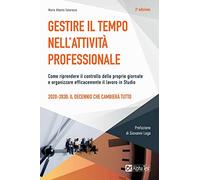 Gestire il tempo nell'attività professionale. Come riprendere il controllo delle proprie giornate e organizzare efficacemente il lavoro in Studio