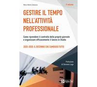Gestire il tempo nell'attività professionale. Come riprendere il controllo delle proprie giornate e organizzare efficacemente il lavoro in Studio