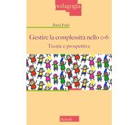 GESTIRE LA COMPLESSITA' NELLO 0-6. TEORIE E PROSPETTIVE - FOLCI ILARIA -