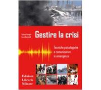 Gestire la crisi. Tecniche psicologiche e comunicative in emergenza