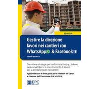 Gestire la direzione lavori nei cantieri con WhatsApp & Facebook. Tecniche e strategie per trasformare l'uso quotidiano dello smartphone in uno strumento di lavoro per la direzione lavori nei cantieri