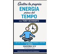 Gestire la propria energia prima del tempo con Tony Schwartz