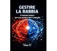 GESTIRE LA RABBIA: Il metodo pratico per non perdere più il controllo