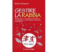 Gestire la rabbia. Mindfulness e mandala per imparare a controllare e usare questa emozione travolgente
