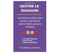 Gestire le Emozioni: 40 Attività Pratiche per Bambini 4-10 Anni - Rabbia, Paura, Tristezza