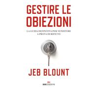 Gestire le obiezioni. La guida definitiva per venditori a prova di rifiuto [Pape
