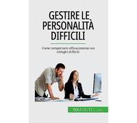 Gestire le personalità difficili: Come comportarsi efficacemente con colleghi difficili