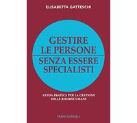Gestire le persone senza essere specialisti. Guida pratica per la gestione delle risorse umane
