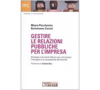 Gestire le relazioni pubbliche per l'impresa. Strategie e strumenti efficaci per comunicare l'immagine e la competitività dell'azienda