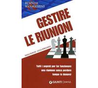 Gestire le riunioni. Tutti i segreti per far funzionare una riunione senza perdere tempo (e denaro)