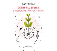 Gestire lo stress e migliorare i rapporti umani - Trevisani Daniele