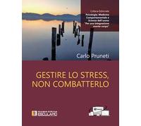 Gestire lo stress, non combatterlo