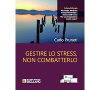 Gestire lo Stress, non Combatterlo