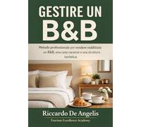 GESTIRE UN B&B: Il Metodo Professionale per Aprire, Organizzare e Rendere Redditizio un Bed & Breakfast