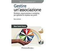 Gestire un'associazione. Strategia, organizzazione e marketing per operatori di imprese non profit