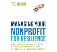 Gestisci la tua organizzazione no profit per la resilienza: utilizza la gestione del rischio lean per migliorare le prestazioni e aumentare il coinvolgimento dei dipendenti