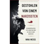 GESTOHLEN VON EINEM NARZISSTEN: Die unverfälschten Texte einer Frau über die Liebe zu einem Narzissten.