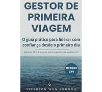 Gestor de Primeira Viagem: O Guia Prático para liderar com confiança desde o primeiro dia