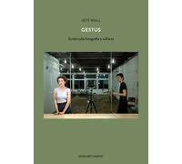 Libri Jeff Wall - Gestus. Scritti Sulla Fotografia E Sull'arte
